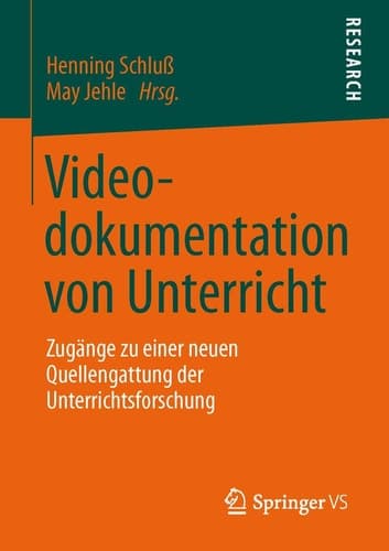 Videodokumentation von Unterricht Zugänge zu einer neuen Quellengattung der Unterrichtsforschung