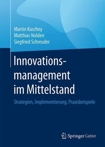 Innovationsmanagement im Mittelstand Strategien, Implementierung, Praxisbeispiele