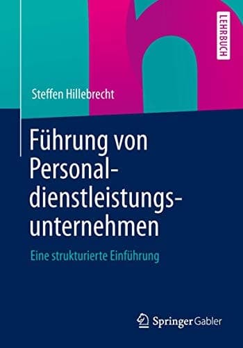 Führung von Personaldienstleistungsunternehmen Eine strukturierte Einführung
