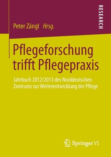 Pflegeforschung trifft Pflegepraxis Jahrbuch 2012/2013 des Norddeutschen Zentrums zur Weiterentwicklung der Pflege