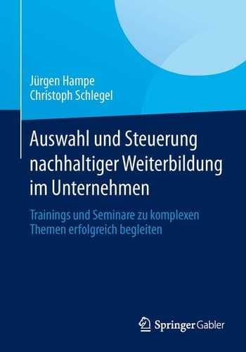 Auswahl und Steuerung nachhaltiger Weiterbildung im Unternehmen Trainings und Seminare zu komplexen Themen erfolgreich begleiten