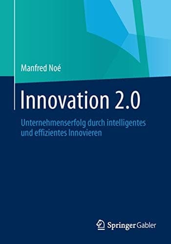 Innovation 2.0 Unternehmenserfolg durch intelligentes und effizientes Innovieren