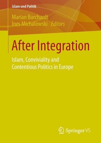 After Integration Islam, Conviviality and Contentious Politics in Europe