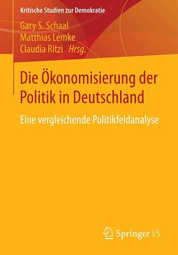 Die Ökonomisierung der Politik in Deutschland Eine vergleichende Politikfeldanalyse