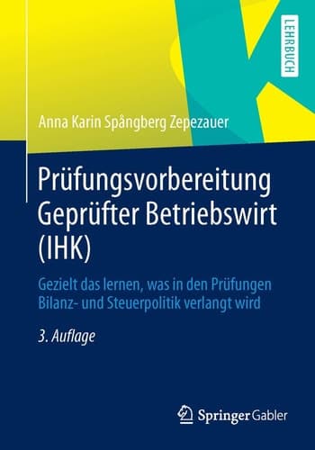Prüfungsvorbereitung Geprüfter Betriebswirt (IHK) Gezielt das lernen, was in den Prüfungen Bilanz- und Steuerpolitik verlangt wird