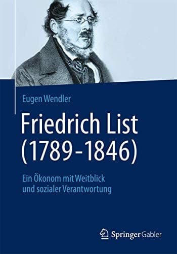 Friedrich List (1789-1846) Ein Ökonom mit Weitblick und sozialer Verantwortung