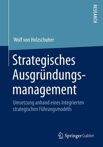 Strategisches Ausgründungsmanagement Umsetzung anhand eines integrierten strategischen Führungsmodells