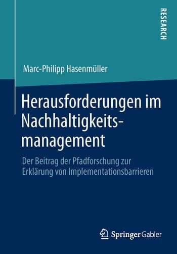 Herausforderungen im Nachhaltigkeitsmanagement Der Beitrag der Pfadforschung zur Erklärung von Implementationsbarrieren
