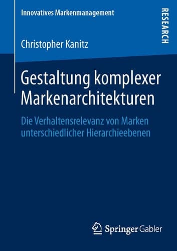 Gestaltung komplexer Markenarchitekturen Die Verhaltensrelevanz von Marken unterschiedlicher Hierarchieebenen
