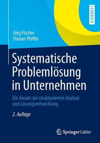 Systematische Problemlösung in Unternehmen Ein Ansatz zur strukturierten Analyse und Lösungsentwicklung