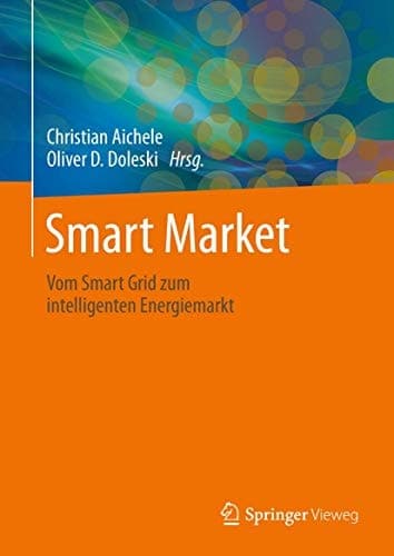 Smart Market Vom Smart Grid zum intelligenten Energiemarkt