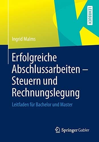Erfolgreiche Abschlussarbeiten - Steuern und Rechnungslegung Leitfaden für Bachelor und Master