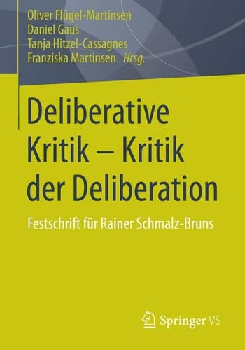 Deliberative Kritik - Kritik der Deliberation Festschrift für Rainer Schmalz-Bruns