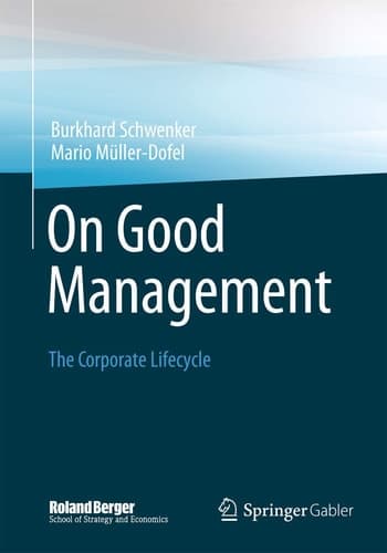 On Good Management The Corporate Lifecycle: An essay and interviews with Franz Fehrenbach, Jürgen Hambrecht, Wolfgang Reitzle and Alexander Rittweger
