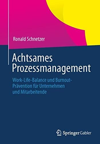 Achtsames Prozessmanagement Work-Life-Balance und Burnout-Prävention für Unternehmen und Mitarbeitende