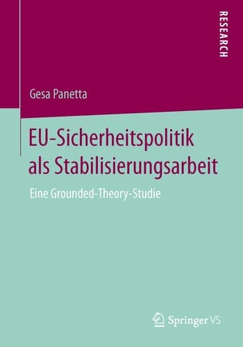 EU-Sicherheitspolitik als Stabilisierungsarbeit Eine Grounded-Theory-Studie