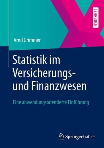 Statistik im Versicherungs- und Finanzwesen Eine anwendungsorientierte Einführung