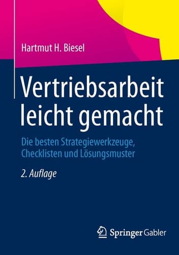 Vertriebsarbeit leicht gemacht Die besten Strategiewerkzeuge, Checklisten und Lösungsmuster