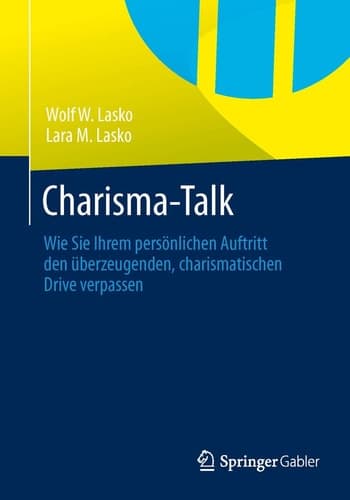Charisma-Talk Wie Sie Ihrem persönlichen Auftritt den überzeugenden, charismatischen Drive verpassen