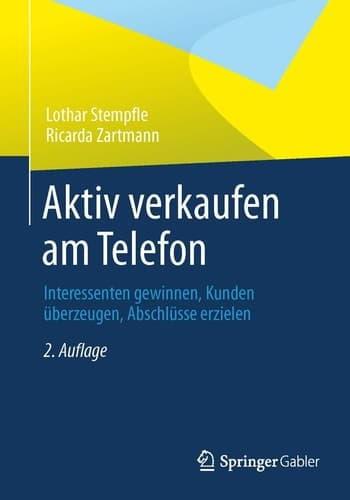 Aktiv verkaufen am Telefon Interessenten gewinnen, Kunden überzeugen, Abschlüsse erzielen