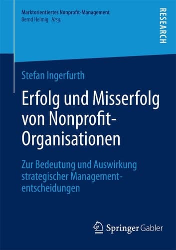 Erfolg und Misserfolg von Nonprofit-Organisationen Zur Bedeutung und Auswirkung strategischer Managemententscheidungen
