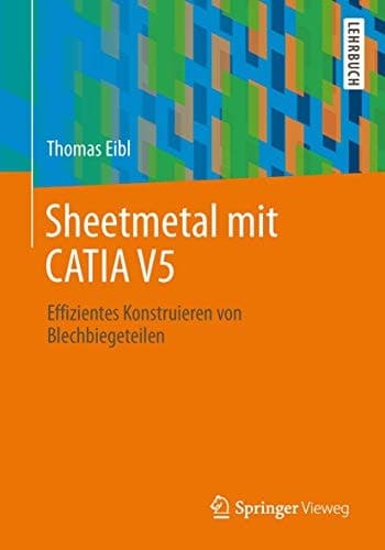 Blechmodellierung mit CATIA V5 Effizientes Konstruieren von Blechbiegeteilen