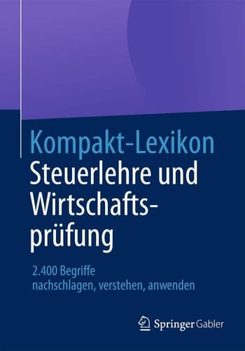 Kompakt-Lexikon Steuerlehre und Wirtschaftsprüfung 2.400 Begriffe nachschlagen, verstehen, anwenden