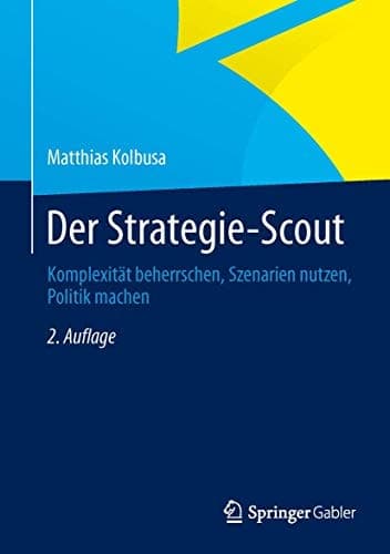 Der Strategie-Scout Komplexität beherrschen, Szenarien nutzen, Politik machen