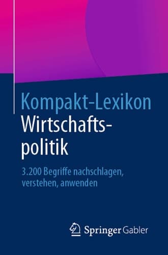 Kompakt-Lexikon Wirtschaftspolitik 3.200 Begriffe nachschlagen, verstehen, anwenden