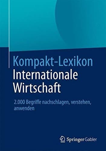 Kompakt-Lexikon Internationale Wirtschaft 2.000 Begriffe nachschlagen, verstehen, anwenden