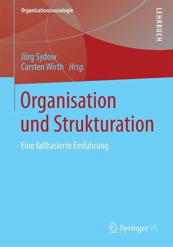Organisation und Strukturation Eine fallbasierte Einführung