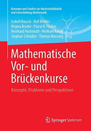 Mathematische Vor- und Brückenkurse Konzepte, Probleme und Perspektiven