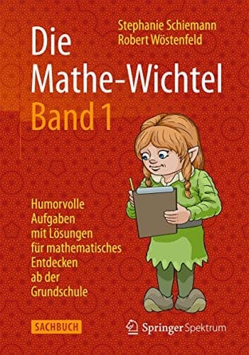 Die Mathe-Wichtel Band 1 Humorvolle Aufgaben mit Lösungen für mathematisches Entdecken ab der Grundschule