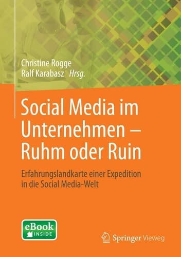 Social Media im Unternehmen – Ruhm oder Ruin Erfahrungslandkarte einer Expedition in die Social Media-Welt