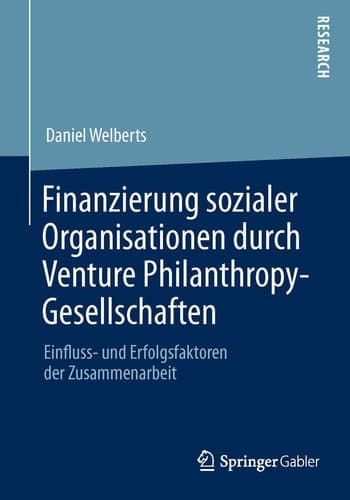 Finanzierung sozialer Organisationen durch Venture Philanthropy-Gesellschaften Einfluss- und Erfolgsfaktoren der Zusammenarbeit