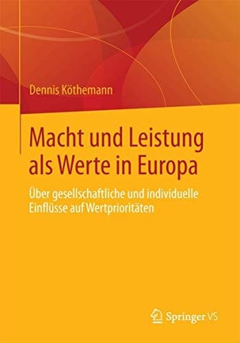 Macht und Leistung als Werte in Europa Über gesellschaftliche und individuelle Einflüsse auf Wertprioritäten