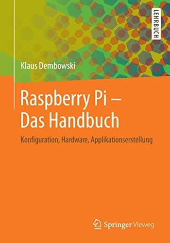 Raspberry Pi - Das Handbuch Konfiguration, Hardware, Applikationserstellung
