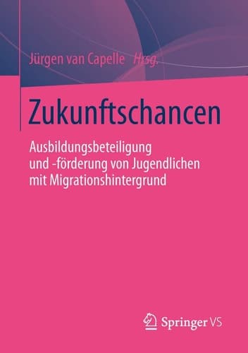 Zukunftschancen Ausbildungsbeteiligung und -förderung von Jugendlichen mit Migrationshintergrund