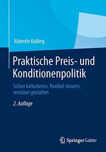 Praktische Preis- und Konditionenpolitik Sicher kalkulieren, flexibel steuern, rentabel gestalten