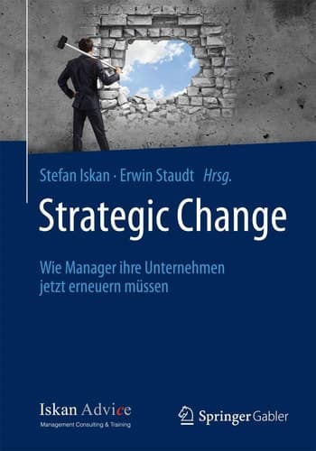 Strategic Change Wie Manager ihre Unternehmen jetzt erneuern müssen