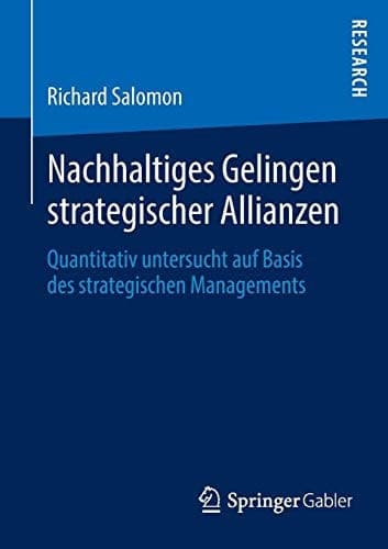 Nachhaltiges Gelingen strategischer Allianzen Quantitativ untersucht auf Basis des strategischen Managements