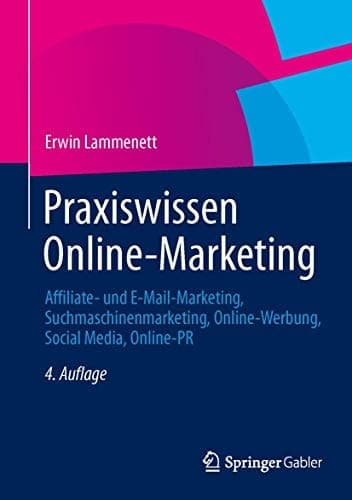 Praxiswissen Online-Marketing Affiliate- und E-Mail-Marketing, Suchmaschinenmarketing, Online-Werbung, Social Media, Online-PR