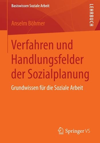 Verfahren und Handlungsfelder der Sozialplanung Grundwissen für die Soziale Arbeit