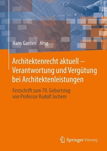 Architektenrecht aktuell – Verantwortung und Vergütung bei Architektenleistungen Festschrift zum 70. Geburtstag von Professor Rudolf Jochem