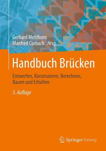 Handbuch Brücken Entwerfen, Konstruieren, Berechnen, Bauen und Erhalten