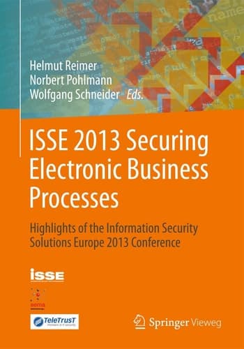 ISSE 2013 Securing Electronic Business Processes Highlights of the Information Security Solutions Europe 2013 Conference