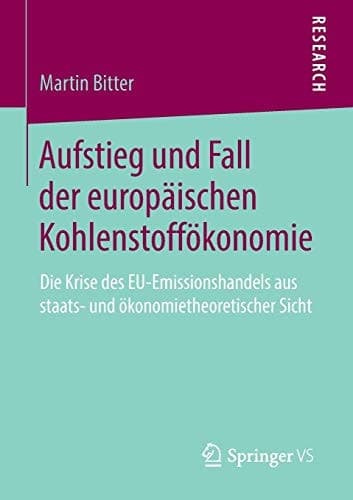 Aufstieg und Fall der europäischen Kohlenstoffökonomie Die Krise des EU-Emissionshandels aus staats- und ökonomietheoretischer Sicht