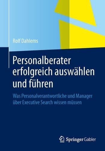 Personalberater erfolgreich auswählen und führen Was Personalverantwortliche und Manager über Executive Search wissen müssen
