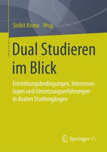 Dual Studieren im Blick Entstehungsbedingungen,Interessenlagen und Umsetzungserfahrungen in dualen Studiengängen