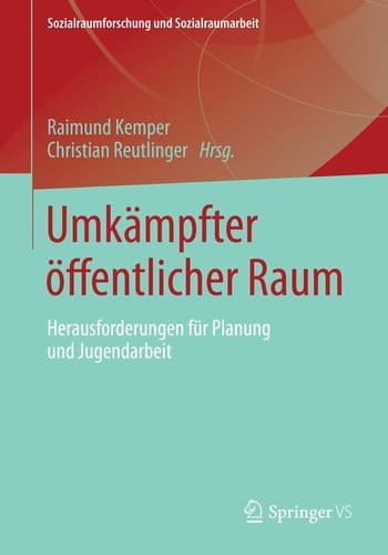 Umkämpfter öffentlicher Raum Herausforderungen für Planung und Jugendarbeit